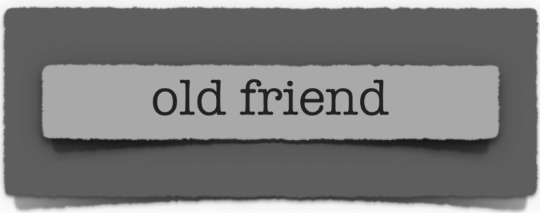 lenten journal: old friend