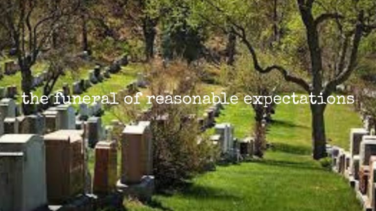 the funeral of reasonable expectations