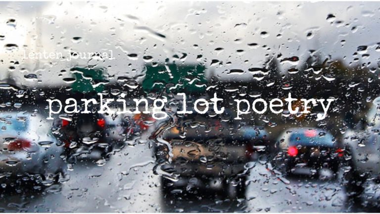 lenten journal: parking lot poetry