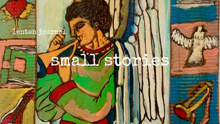 lenten journal: small stories