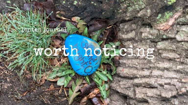 lenten journal: worth noticing