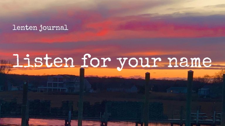 lenten journal: listen for your name