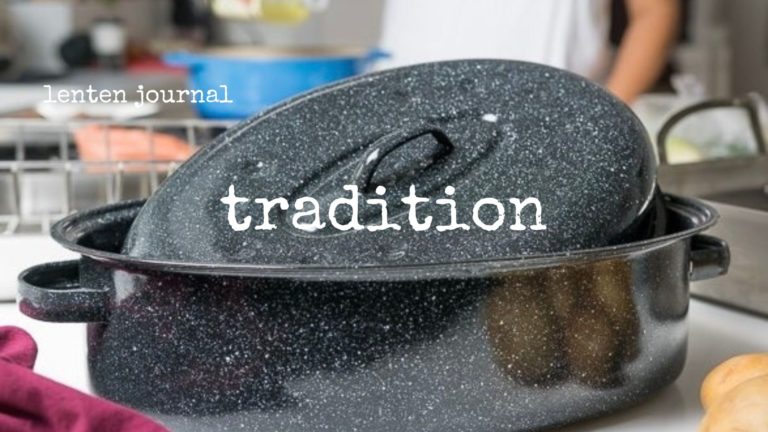 lenten journal: tradition