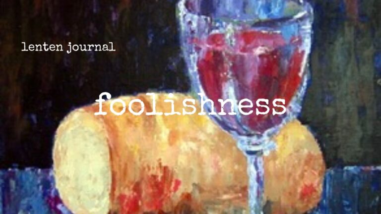 lenten journal: foolishness