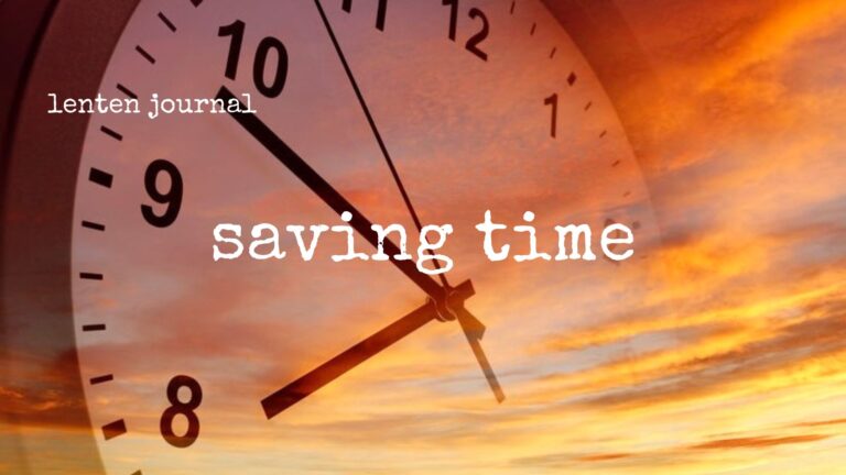 lenten journal: saving time