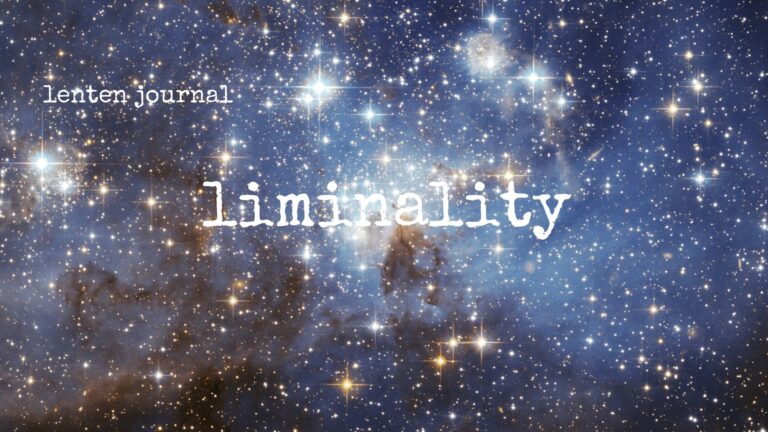 lenten journal: liminality