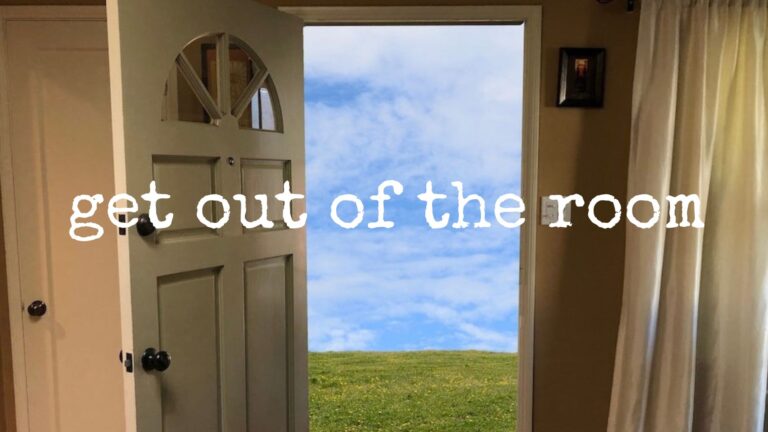 get out of the room