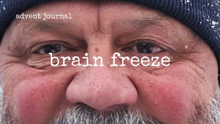 advent journal: brain freeze