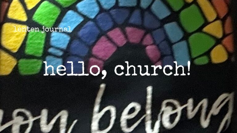 lenten journal: hello, church